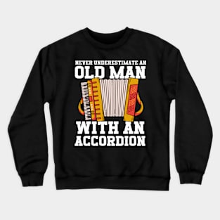 Never Underestimate An Old Man With An Accordion Crewneck Sweatshirt
